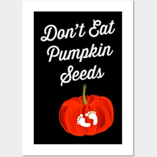 Dont Eat Pumpkin Seeds Maternity Posters and Art